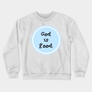 God is good. Crewneck Sweatshirt